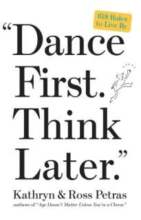   Dance First. Think Later 618 Rules to Live By by 