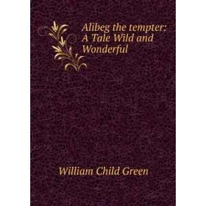   the tempter A Tale Wild and Wonderful William Child Green Books