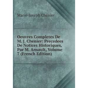 Oeuvres Completes De M. J. Chenier Precedees De Notices Historiques 