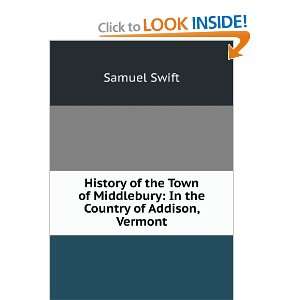   of Middlebury In the Country of Addison, Vermont Samuel Swift Books