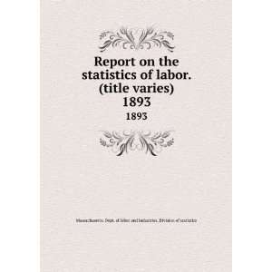  Report on the statistics of labor. (title varies). 1893 