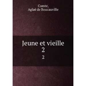  Jeune et vieille. 2 AglaÃ© de Boucauville Comte Books