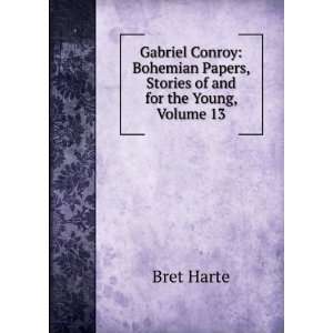  Gabriel Conroy Bohemian Papers, Stories of and for the 