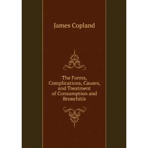   , and Treatment of Consumption and Bronchitis James Copland Books