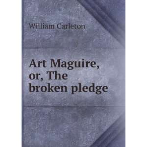    Art Maguire, or, The broken pledge William Carleton Books
