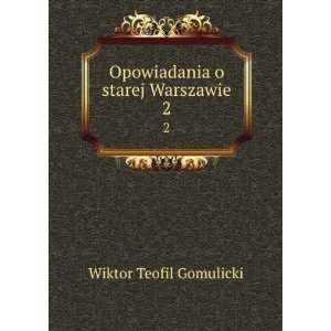  Opowiadania o starej Warszawie. 2 Wiktor Teofil Gomulicki Books