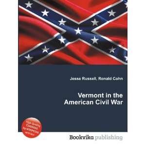    Vermont in the American Civil War Ronald Cohn Jesse Russell Books