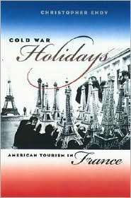 Cold War Holidays American Tourism in France, (0807855480 