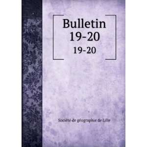    Bulletin. 19 20 SociÃ©tÃ© de gÃ©ographie de Lille Books