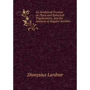   , and the Analysis of Angular Sections . Dionysius Lardner Books