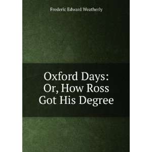   Got His Degree, by a Resident M.a. Frederic Edward Weatherly Books
