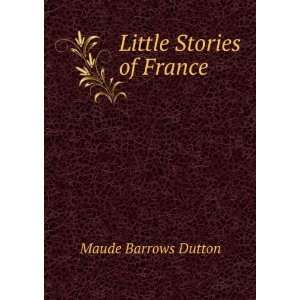  Little Stories of France . Maude Barrows Dutton Books