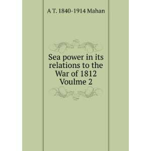  Sea power in its relations to the War of 1812 Voulme 2 A 