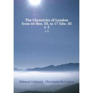   III, to 17 Edw. III. 1 3 Chroniques de London Edmund Goldsmid  Books