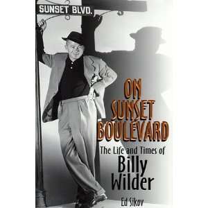 On Sunset Boulevard The Life and Times of Billy Wilder 