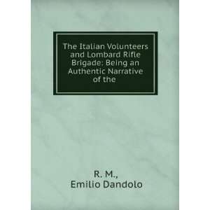    Being an Authentic Narrative of the . Emilio Dandolo R. M. Books
