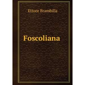 Foscoliana . Ettore Brambilla  Books