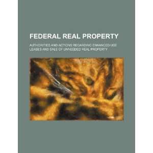 Federal real property authorities and actions regarding enhanced use 