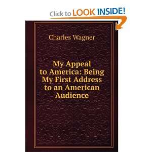   Being My First Address to an American Audience Charles Wagner Books