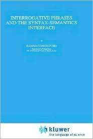 Interrogative Phrases and the Syntax Semantics Interface, (0792338049 