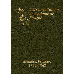 Les Consultations de madame de SÃ©vignÃ© Prosper, 1799 1862 