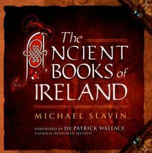   The Ancient Books of Ireland by Michael Slavin 