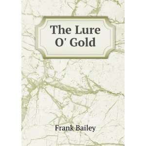  The Lure O Gold Frank Bailey Books