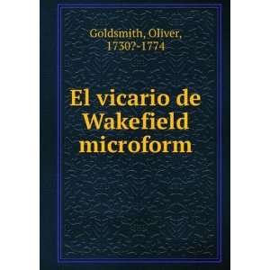  El vicario de Wakefield microform Oliver, 1730? 1774 