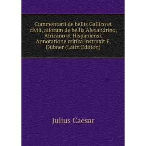  Commentarii de bellis Gallico et civili, aliorum de bellis 