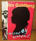 Jim Goldberg Raised by Wolves Scalo 1st ed. 1995  