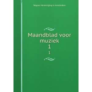  Maandblad voor muziek. 1 Wagner Vereeniging te Amsterdam Books