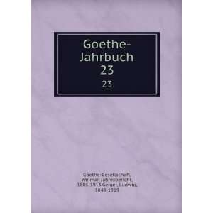   , 1886 1913,Geiger, Ludwig, 1848 1919 Goethe Gesellschaft Books