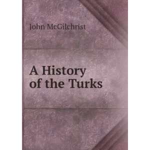  A History of the Turks John McGilchrist Books