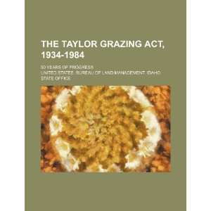  The Taylor Grazing Act, 1934 1984; 50 years of progress 