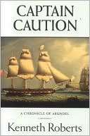 Captain Caution A Chronicle Kenneth Roberts
