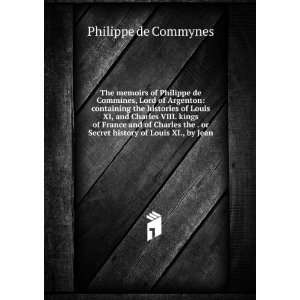  The memoirs of Philippe de Commines, Lord of Argenton 