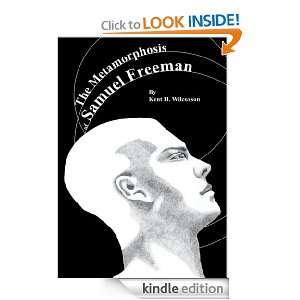 The Metamorphosis of Samuel Freeman Kent H. Wilcoxson  