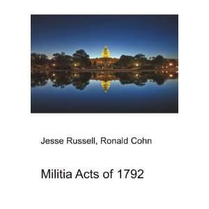  Militia Acts of 1792 Ronald Cohn Jesse Russell Books