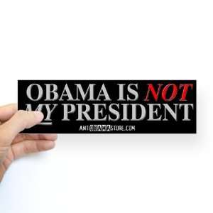  Obama is NOT MY president Anti obama Bumper Sticker by 