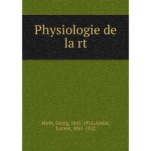  Physiologie de laÌ?rt Georg, 1841 1916,ArreÌat, Lucien 