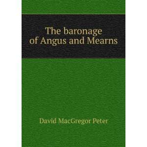    The baronage of Angus and Mearns David MacGregor Peter Books