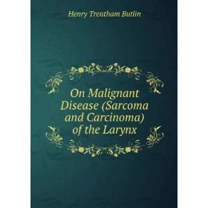  On Malignant Disease (Sarcoma and Carcinoma) of the Larynx 