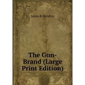    The Gun Brand (Large Print Edition) James B. Hendryx Books