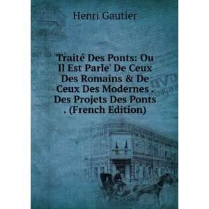   De Ceux Des Modernes . Des Projets Des Ponts . (French Edition) Henri