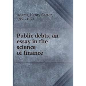   debts  an essay in the science of finance, Henry Carter Adams Books