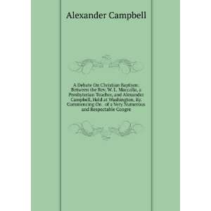 Presbyterian Teacher, and Alexander Campbell, Held at Washington, Ky 