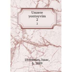  Unzere yontoyvim. 2 Isaac, b. 1889 Unterman Books