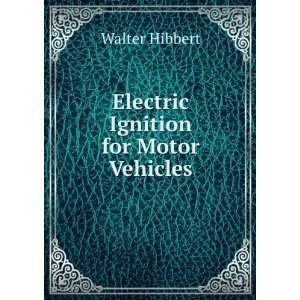    Electric Ignition for Motor Vehicles Walter Hibbert Books