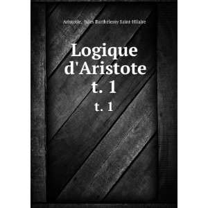   Aristote. t. 1 Jules BarthÃ©lemy Saint Hilaire Aristotle Books