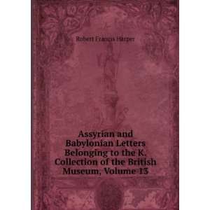   Belonging to the K. Collection of the British Museum, Volume 13